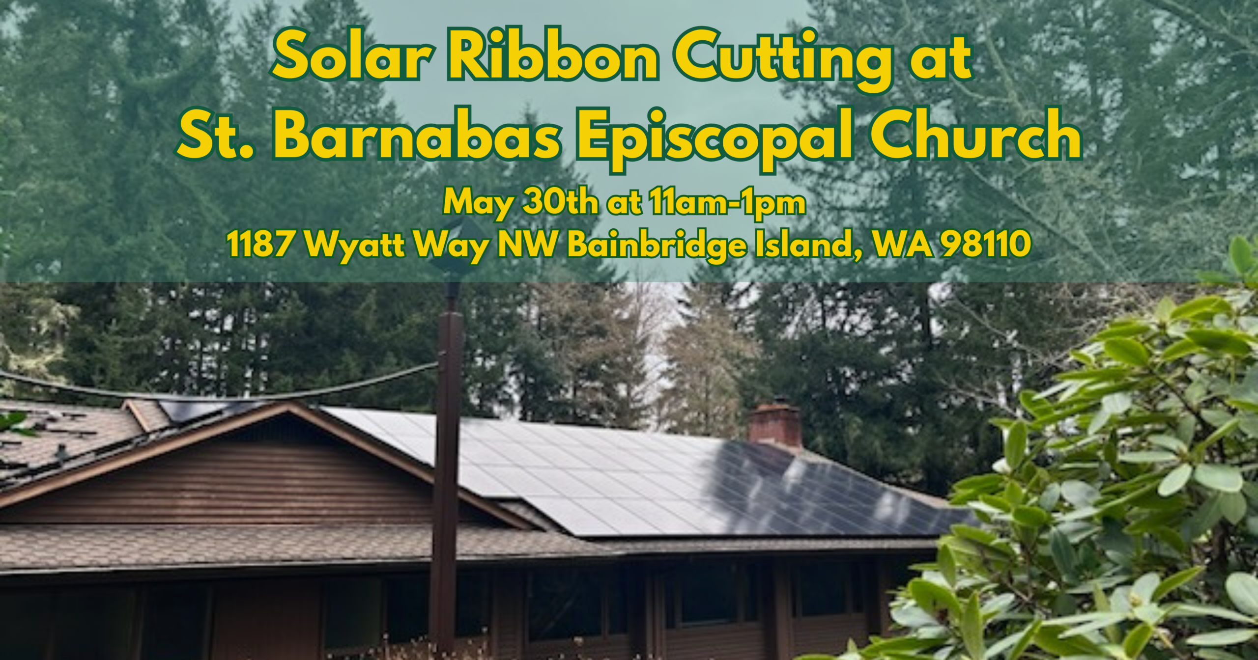 Event graphic for the Solar Ribbon Cutting at St. Barnabas Episcopal Church of Bainbridge Island, Washington. May 30th from 11am to 1pm at 1187 Wyatt Way NW Bainbridge Island, WA 98110. The event details overlay a photo of the completed solar project.